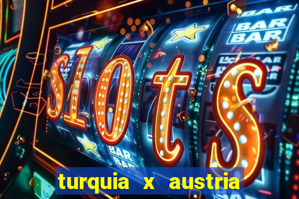 turquia x austria onde assistir